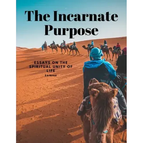 The Incarnate Purpose - Essays on the Spiritual Unity of Life