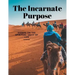 The Incarnate Purpose - Essays on the Spiritual Unity of Life