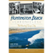 Huntington Beach Chronicles:: The Heart of Surf City