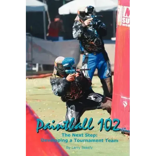 Paintball 102: The Next Step: Developing a Tournament Team