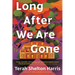 Long After We Are Gone