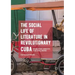 The Social Life of Literature in Revolutionary Cuba: Narrative, Identity, and Well-Being