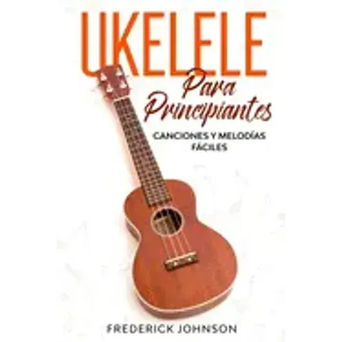 Ukelele Para Principiantes: Canciones y Melodías Fáciles
