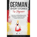 German Short Stories for Beginners: Over 100 Conversational Dialogues & Daily Used Phrases to Learn German. Have Fun & Grow Your Vocabulary with Germa