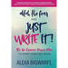 Ditch the Fear and Just Write It!: The No-Excuses Power Plan to Write Your First Book