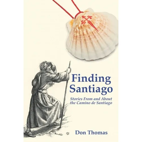 Finding Santiago: Stories From and About the Camino de Santiago