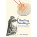 Finding Santiago: Stories From and About the Camino de Santiago