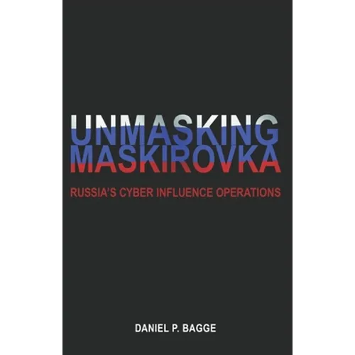 Unmasking Maskirovka: Russia's Cyber Influence Operations