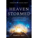 Heaven Stormed: A Heavenly Encounter Reveals Your Assignment in the End Time Outpouring and Tribulation
