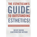 The Estheticians Guide to Outstanding Esthetics!: Proven Techniques From Today's Industry Icons