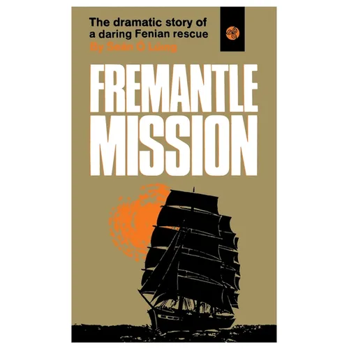 Fremantle Mission: The Dramatic Story of a Daring Fenian Rescue