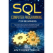 SQL Computer Programming for Beginners: The Ultimate Guide To Learn SQL Programming Basics, SQL Languages, Queries and Practice Problems, SQL Server a