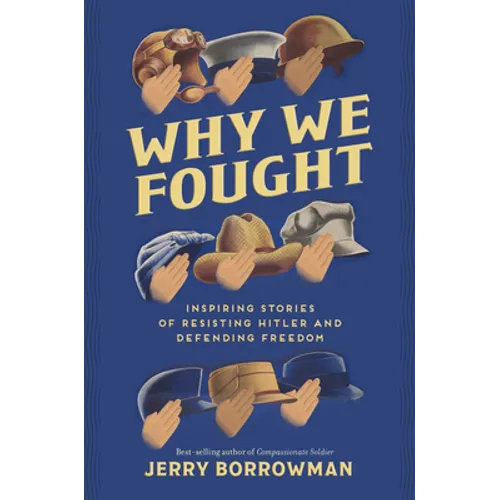Why We Fought: Inspiring Stories of Resisting Hitler and Defending Freedom