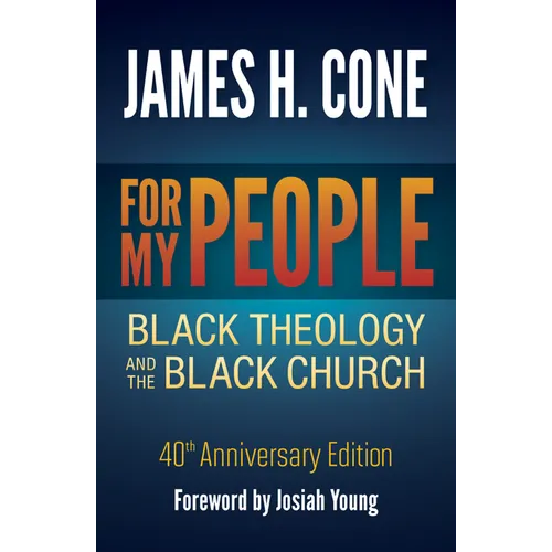 For My People: Black Theology and the Black Church - 40th Anniversary Edition