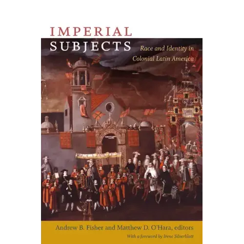 Imperial Subjects: Race and Identity in Colonial Latin America
