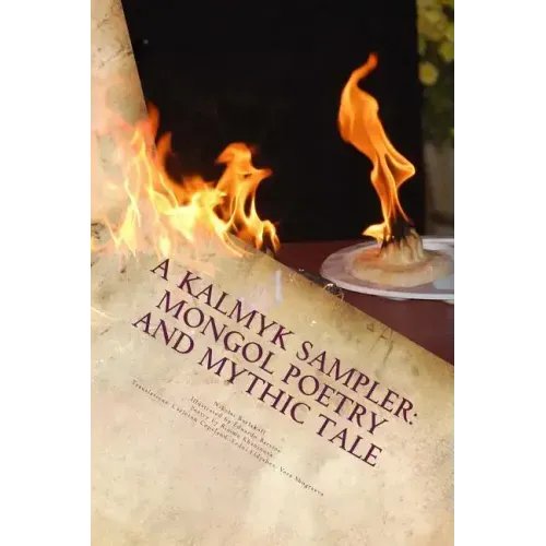 A Kalmyk Sampler: Mongol Poetry and Mythic Tale: Poems in English, Russian, and Kalmyk