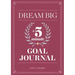 Dream Big: A Five-Minute Goal Journal