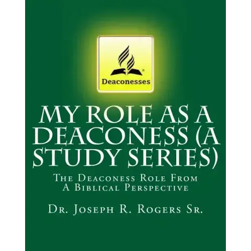 My Role As A Deaconess (A Study Series): The Deaconess Role From A Biblical Perspective