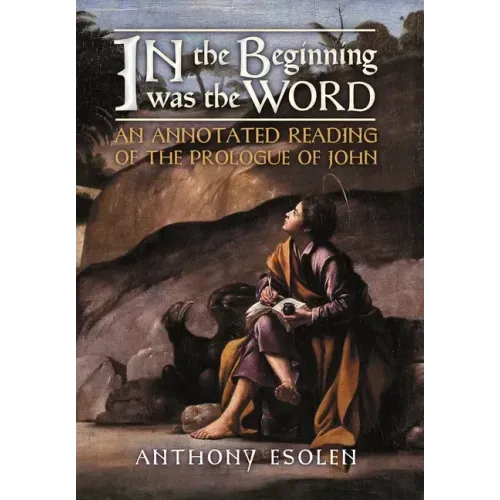 In the Beginning Was the Word: An Annotated Reading of the Prologue of John