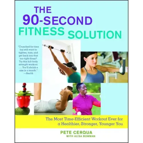 90-Second Fitness Solution: The Most Time-Efficient Workout Ever for a Healthier, Stronger, Younger You