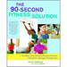 90-Second Fitness Solution: The Most Time-Efficient Workout Ever for a Healthier, Stronger, Younger You