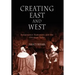 Creating East and West: Renaissance Humanists and the Ottoman Turks