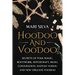 Hoodoo and Voodoo: Secrets of Folk Magic, Rootwork, Witchcraft, Mojo, Conjuration, Haitian Vodou and New Orleans Voodoo