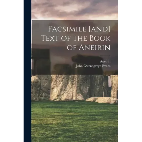Facsimile [and] Text of the Book of Aneirin