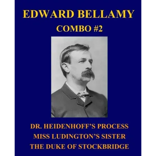 Edward Bellamy Combo #2: Dr. Heidenhoff's Process/Miss Ludington's Sister/The Duke of Stockbridge