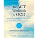 The ACT Workbook for Ocd: Mindfulness, Acceptance, and Exposure Skills to Live Well with Obsessive-Compulsive Disorder