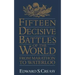 Fifteen Decisive Battles of the World: From Marathon to Waterloo
