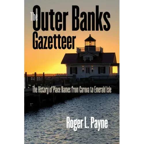 The Outer Banks Gazetteer: The History of Place Names from Carova to Emerald Isle