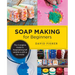 Soap Making for Beginners: Easy Step-By-Step Projects to Start Your Soap Making Journey