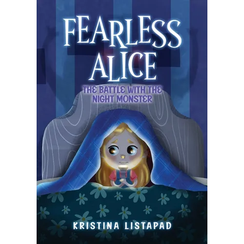 Fearless Alice: The Battle with The Night Monster: An Amazing Children's Book About Courage, Confidence, and Conquering Fear of the Dark