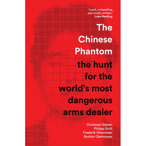 The Chinese Phantom: The Hunt for the World's Most Dangerous Arms Dealer