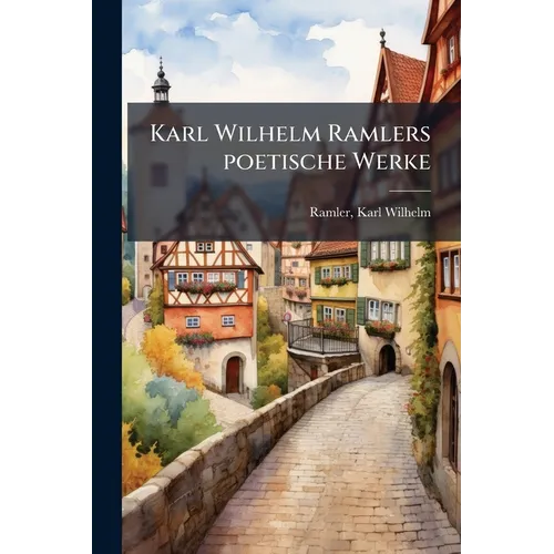 Karl Wilhelm Ramlers poetische Werke: 2