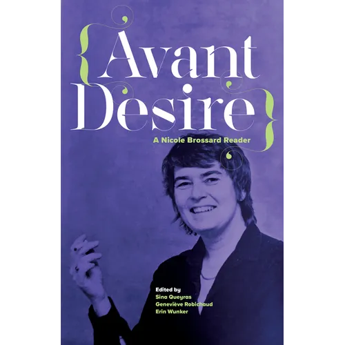 Avant Desire: A Nicole Brossard Reader: A Nicole Brossard Reader