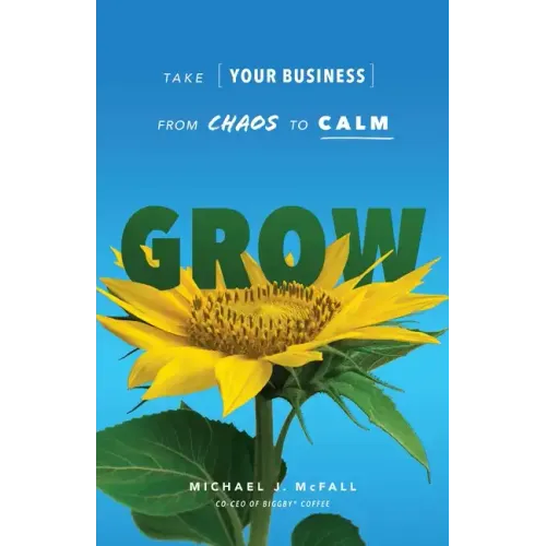 Grow: Take Your Business from Chaos to Calm