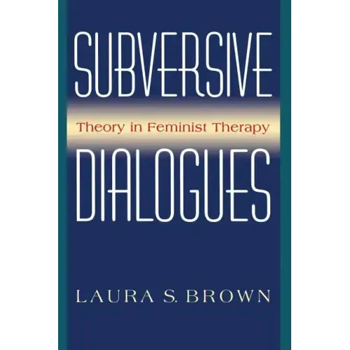 Subversive Dialogues: Theory in Feminist Therapy