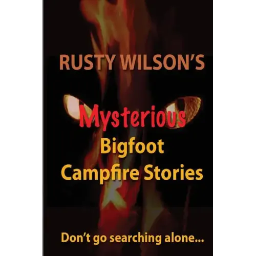 Rusty Wilson's Mysterious Bigfoot Campfire Stories