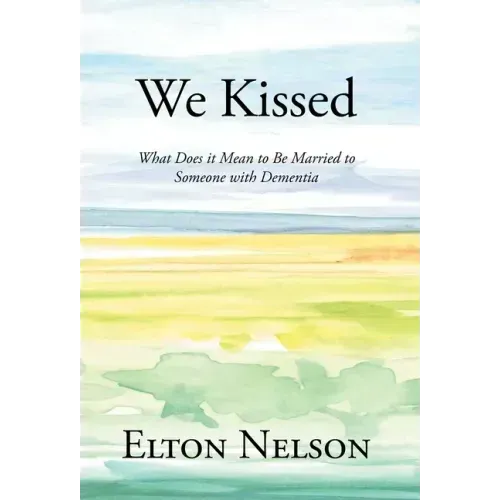 We Kissed: What Does it Mean to Be Married to Someone with Dementia