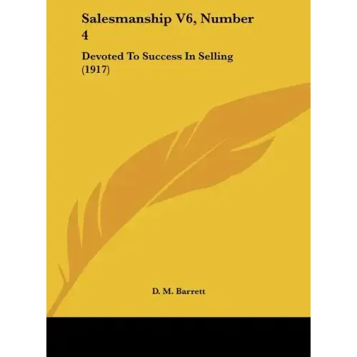 Salesmanship V6, Number 4: Devoted to Success in Selling (1917)