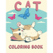 Cat Coloring Book: Coloring Book with Funny Cats, Adorable Kittens, and Hilarious Scenes for Cat Lovers