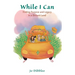 While I Can: Finding Purpose and Legacy in a Distant Land