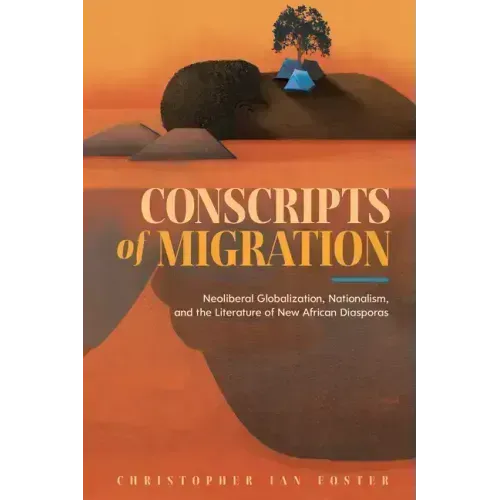 Conscripts of Migration: Neoliberal Globalization, Nationalism, and the Literature of New African Diasporas