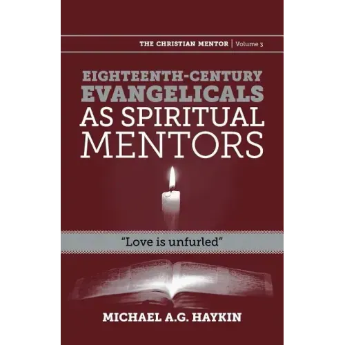 Eighteenth-century evangelicals as spiritual mentors: "Love is unfurled"