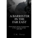A Barrister in the Far East - Duncan McNeill: Memoirs of Extraterritoriality in China, Hong Kong and Japan (1891-1926)
