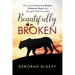 Beautifully Broken: How God Healed My Broken, Shattered Heart and Brought Forth A Lioness