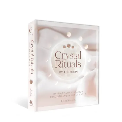 Crystal Rituals by the Moon: Raising Your Vibration Through Every Cycle