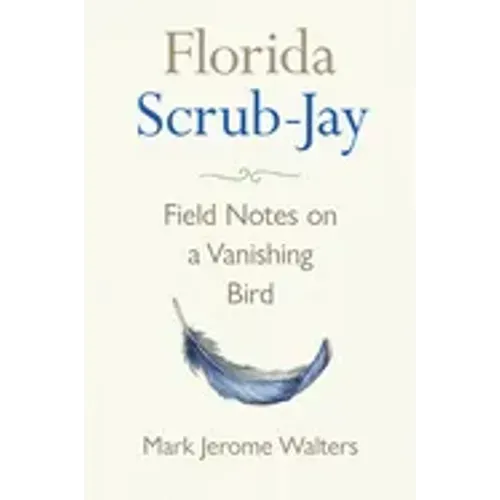 Florida Scrub-Jay: Field Notes on a Vanishing Bird